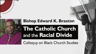 Bishop Edward Braxton  The Catholic Church amp the Racial Divide  Colloquy on Black Church Studies [upl. by Aineg]