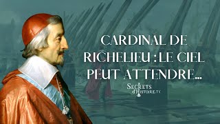 Secrets dHistoire  Cardinal de Richelieu  le ciel peut attendre [upl. by Afinom621]