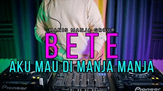 DJ AKU MAU DI MANJA MANJA  BETE  Manis Manja Group RyanInside Remix Req DewoZL X Labotak [upl. by Audrey584]