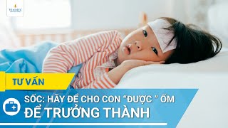 Hãy để cho con “được” ốm để trưởng thành [upl. by Gaultiero]