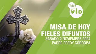 Misa de hoy Fieles Difuntos ⛪ Sábado 2 Noviembre de 2024 Padre Fredy Córdoba TeleVID MisaDeHoy [upl. by Acherman]