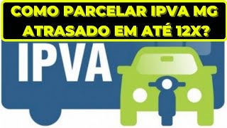 COMO PARCELAR O IPVA ATRASADO MG EM ATÉ 12 VEZES RÁPIDO E FÁCIL [upl. by Dallis]