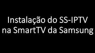 Instalação do SSIPTV na SmartTV da Samsung [upl. by Dianthe342]