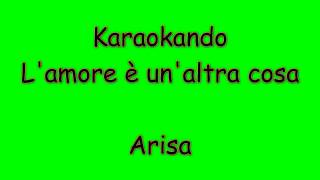 Karaoke Italiano  Lamore è unaltra cosa  Arisa  Testo [upl. by Nepil]