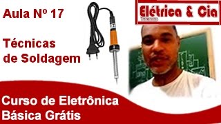 Técnicas de Soldagem Curso de Eletrônica Básica Grais 17 [upl. by Nalro]