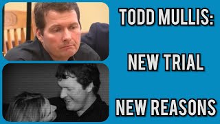 TODD MULLIS UPDATE New Trial New Reasons 2nd Motion Filed [upl. by Nissy]