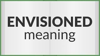 Envisioned  meaning of Envisioned [upl. by Notlit]