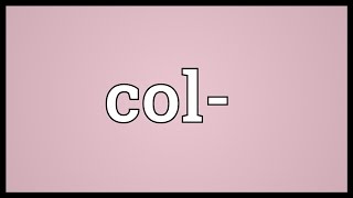 Col Meaning [upl. by Ogires548]