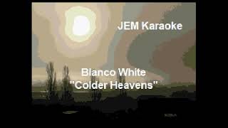 Blanco White  Colder Heavens Karaoke [upl. by Noiro673]