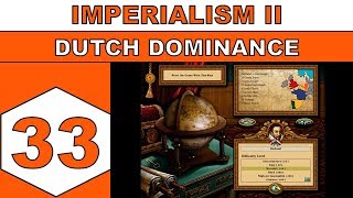 Lets Play Imperialism II 1999  Dutch Dominance  Episode 33 [upl. by Ylrac334]