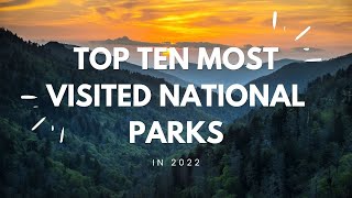 Top Ten Most Visited National Parks in 2022 [upl. by Yehtomit]