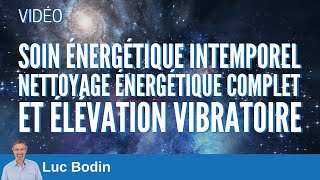 Soin énergétique intemporel  Nettoyage énergétique complet et Élévation vibratoire [upl. by Nagear]