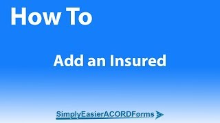 Simply Easier ACORD Forms  How To Add an Insured [upl. by Goar321]