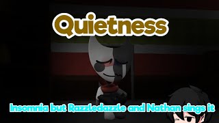 Quietness  Insomnia but Razzledazzle and Nathan sings it [upl. by Aztinaj]