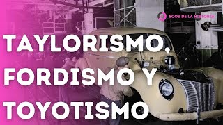 ECONOMIA TAYLORISMO FORDISMO Y TOYOTISMO  SISTEMAS PRODUCTIVOS  EXPLICACION Y ANALISIS [upl. by Vieva]