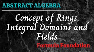 Concept of Rings Integral Domains and Fields Abstract Algebra [upl. by Hacim]