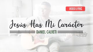 Jesús Has Mi Carácter  Daniel Calveti  Solo Tu Gracia  Video Lyric [upl. by Tema288]