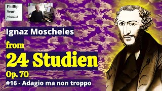 Ignaz Moscheles 24 Studien Op70 16  Adagio ma non troppo [upl. by Aiet356]