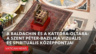 A Baldachin és a Katedraoltára a Szent Péterbazilika vizuális és spirituális középpontjai [upl. by Diva742]