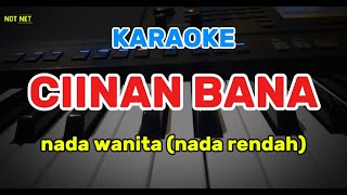 KARAOKE CIINAN BANA NADA WANITA  NADA RENDAH [upl. by Najed219]