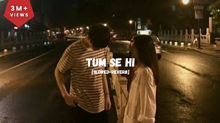 TUM SE HI  jab we met  Mohit Chauhan  slowedreverb  LOFI VERSION  Sleepy head trending [upl. by Inness938]