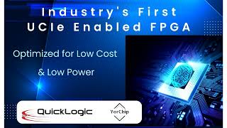 QuickLogic amp YorChip Collaborate on Development of Low Power Low Cost UCIe FPGA Chiplets [upl. by Bibbye]