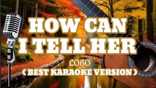 HOW CAN I TELL HER  LOBO  Best KARAOKE Version [upl. by Annaeiluj]