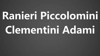 How To Pronounce Ranieri Piccolomini Clementini Adami [upl. by Romano]