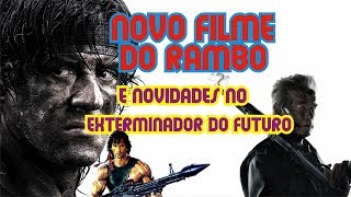 NOVO FILME DE RAMBO E NOVIDADES PARA O EXTERMINADOR DO FUTURO [upl. by Desimone]