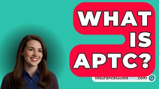 What Is APTC  InsuranceGuide360com [upl. by Abdel]