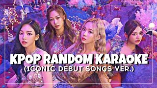 KPOP RANDOM KARAOKE ICONIC DEBUT SONGS VER [upl. by Maurizio93]