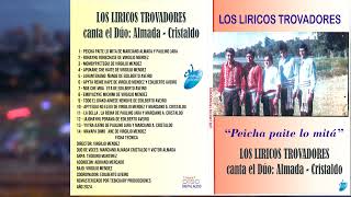 LOS LIRICOS TROVADORES  PEICHA PAITE LO MITA [upl. by Perot]