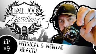 Physical amp Mental Health  Ep 9  Tattoo Guardians Podcast [upl. by Zerlina]