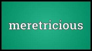 Meretricious Meaning [upl. by Hutton]