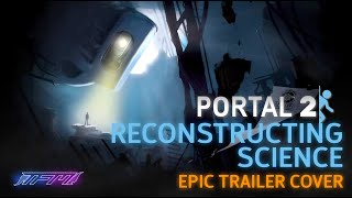 Portal 2  Reconstructing Science Remix Epic Trailer Cover [upl. by Esahc732]