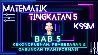 MATEMATIK TINGKATAN 5 KSSM BAB 5 KEKONGRUENAN PEMBESARAN DAN GABUNGAN TRANSFORMASI [upl. by Pepi]