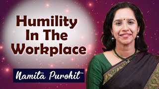 The Power of Humility in the Workplace  Use Humility to Improve Performance  Namita Purohit [upl. by Naras]