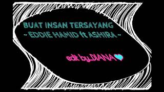 Buat Insan Tersayang lirik  Eddie Hamid ft Ashira [upl. by Kostival553]