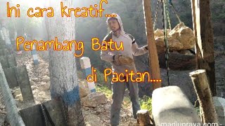 Ini cara Kreatif Penambang Batu di Pacitan [upl. by Afatsom]