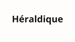 How to pronounce Héraldique [upl. by Den685]