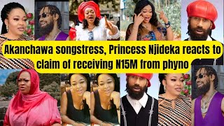 Akanchawa Songstress Princess Njideka Reacts To Claim Of Receiving N15M From Phyno [upl. by Calmas]