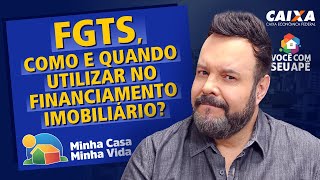 FGTS Como e Quando Utilizar no Financiamento Imobiliário Programa Minha Casa Minha Vida [upl. by Dennie]