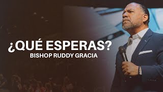 ¿Qué Esperas  Bishop Ruddy Gracia [upl. by Leonie]