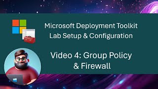 MDT Lab Setup  Video 4 Group Policy amp Firewall [upl. by Einnol82]