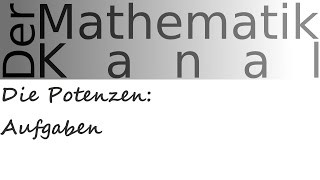 Die Potenzen Aufgaben  DerMathematikKanal [upl. by Chansoo197]