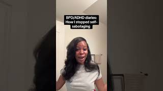 BPD amp ADHD diaries how i stopped selfsabotaging pt 8 [upl. by Woodruff191]