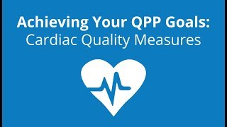 Achieving your QPP Goals Cardiac Quality Measures [upl. by Ydniahs]