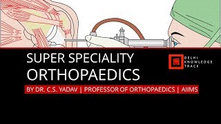 Super Speciality  Orthopaedics  By Dr CS Yadav  Professor of Orthopaedics  AIIMS [upl. by Relyuc]