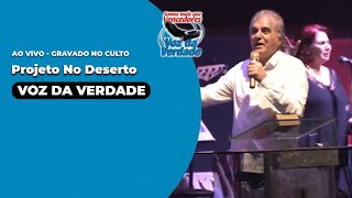 Projeto no Deserto  Voz da Verdade quotao vivo no Cultoquotvozdaverdade [upl. by Plossl]