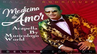 Raulin Rodriguez  Medicina De Amor  Acapella Para Chipeo By Musicologo World [upl. by Snell557]